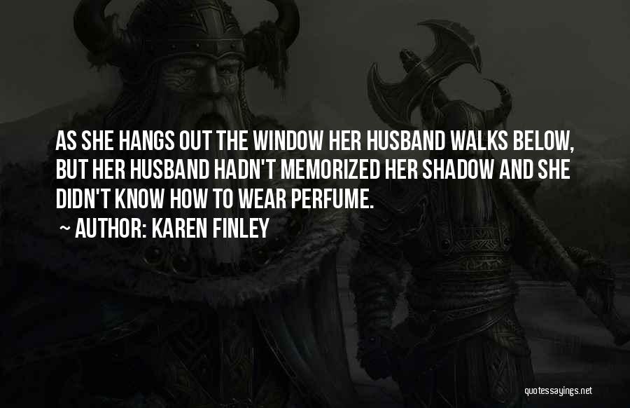 Perfume For Him Quotes By Karen Finley