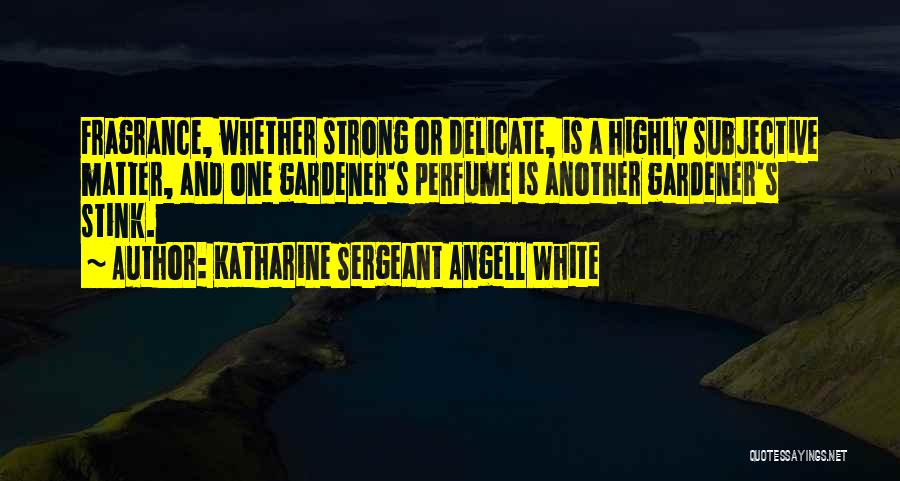 Perfume Fragrance Quotes By Katharine Sergeant Angell White