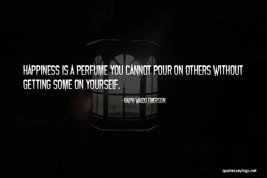 Perfume Happiness Quotes By Ralph Waldo Emerson Perfume Happiness Quotes By Ralph Waldo Emerson