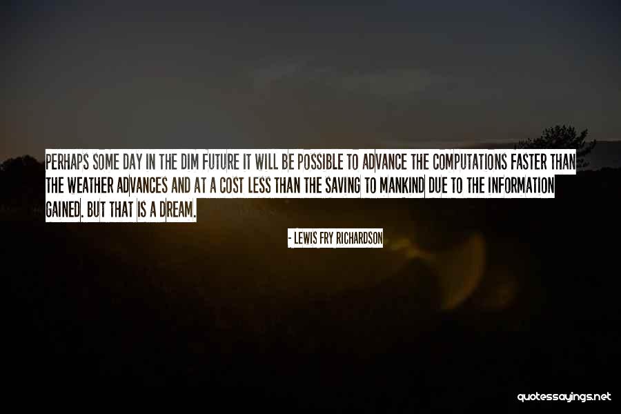 Perhaps And Yet To Dream Quotes By Lewis Fry Richardson Perhaps And Yet To Dream Quotes By Lewis Fry Richardson