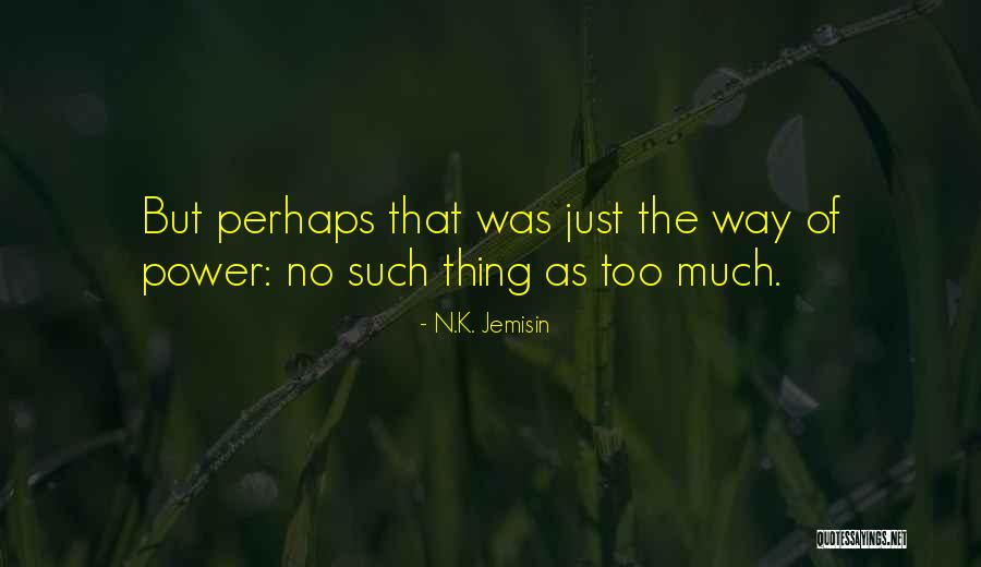 Perhaps Power Quotes By N.K. Jemisin Perhaps Power Quotes By N.K. Jemisin
