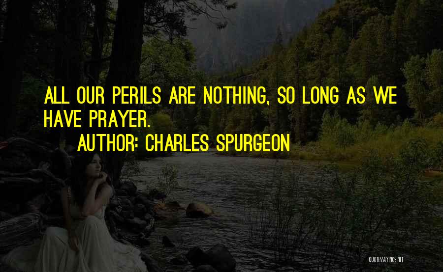 Peril Quotes By Charles Spurgeon