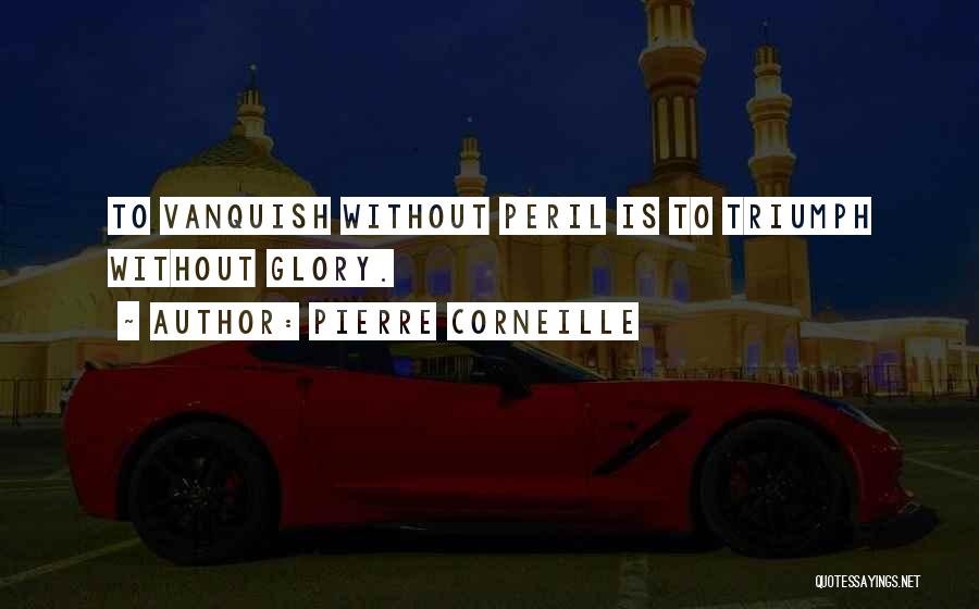 Peril Quotes By Pierre Corneille
