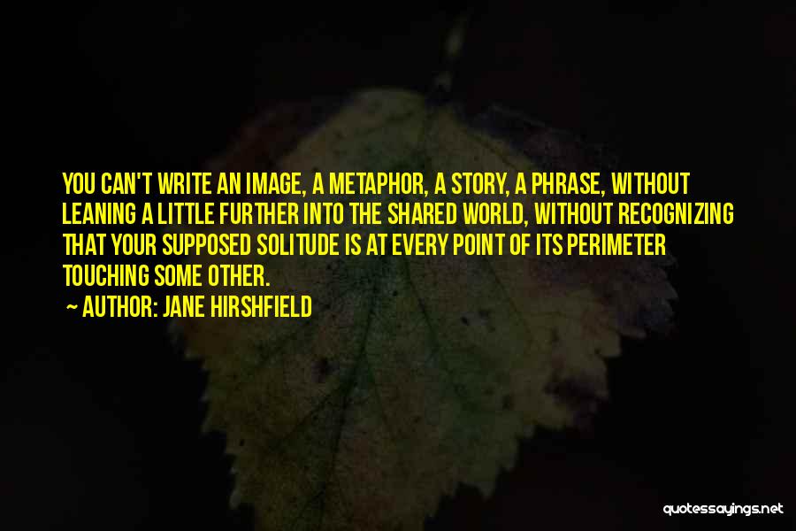 Perimeter Quotes By Jane Hirshfield