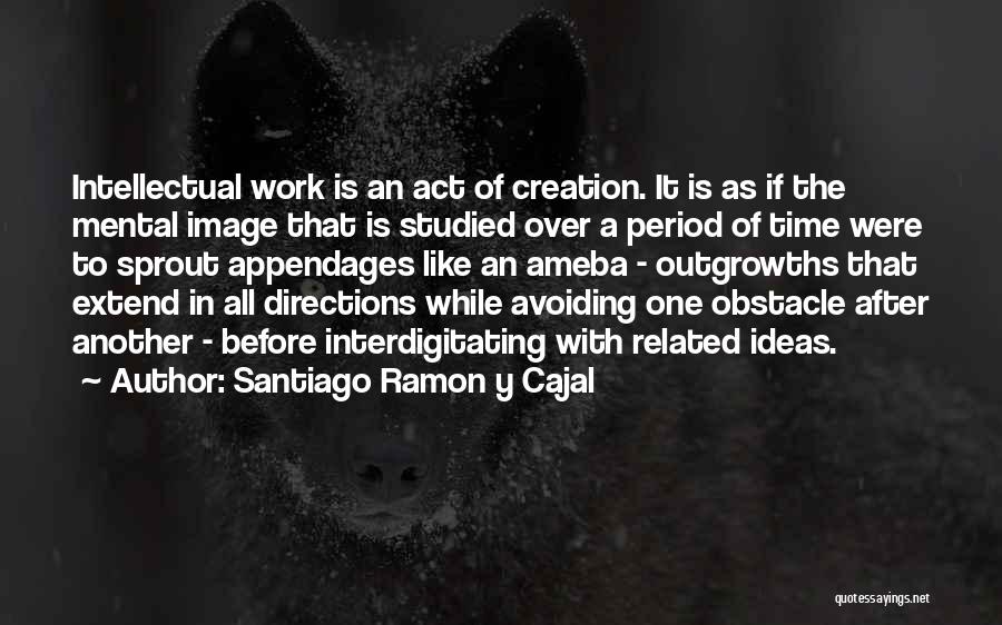 Period Before Quotes By Santiago Ramon Y Cajal