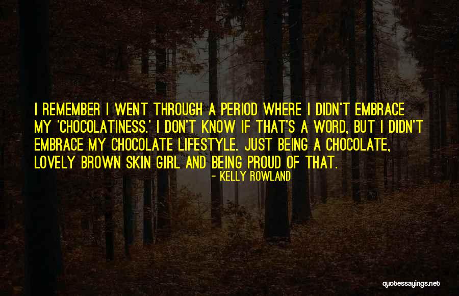 Period Chocolate Quotes By Kelly Rowland