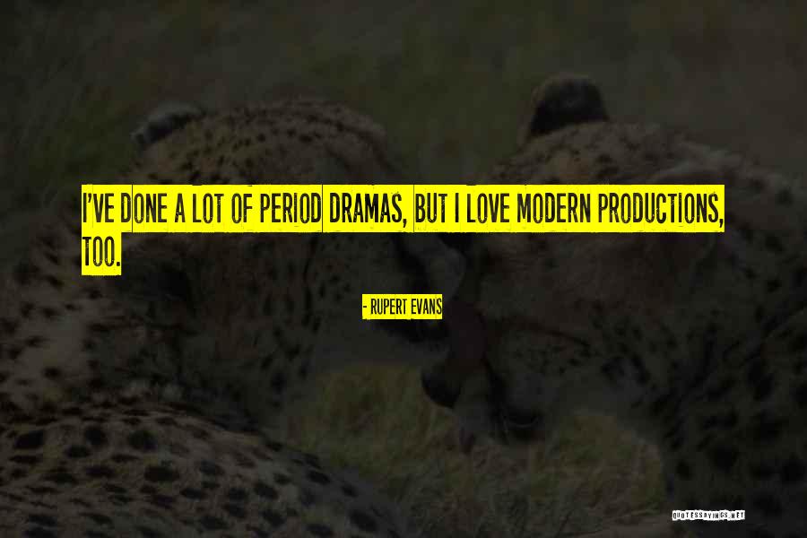 Period Dramas Quotes By Rupert Evans