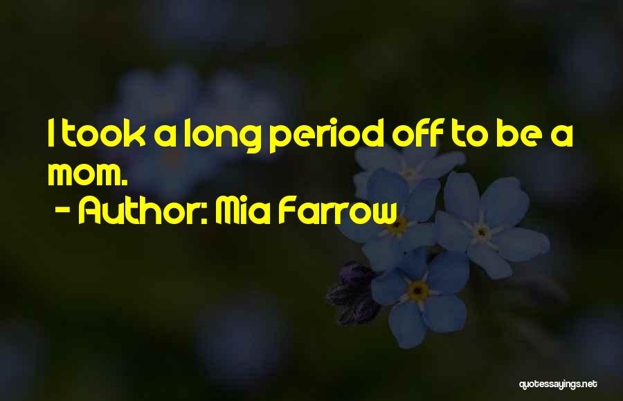 Period Quotes By Mia Farrow