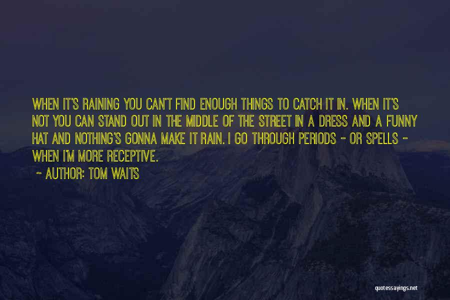 Periods Funny Quotes By Tom Waits