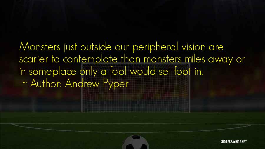 Peripheral Vision Quotes By Andrew Pyper