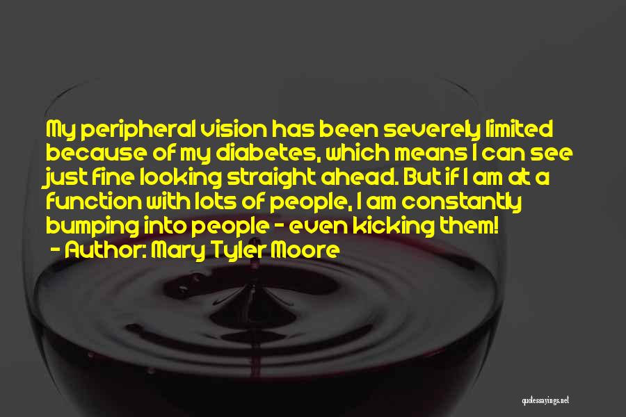 Peripheral Vision Quotes By Mary Tyler Moore