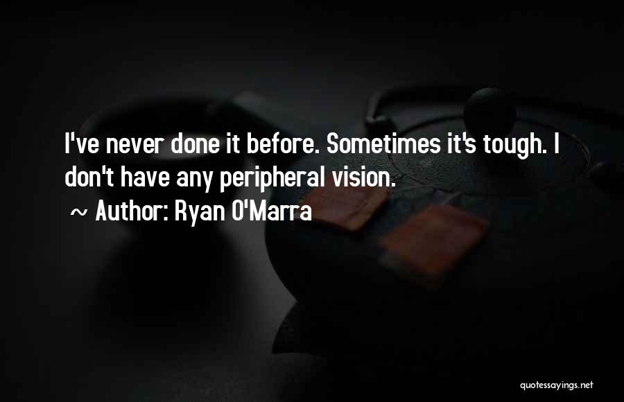 Peripheral Vision Quotes By Ryan O'Marra