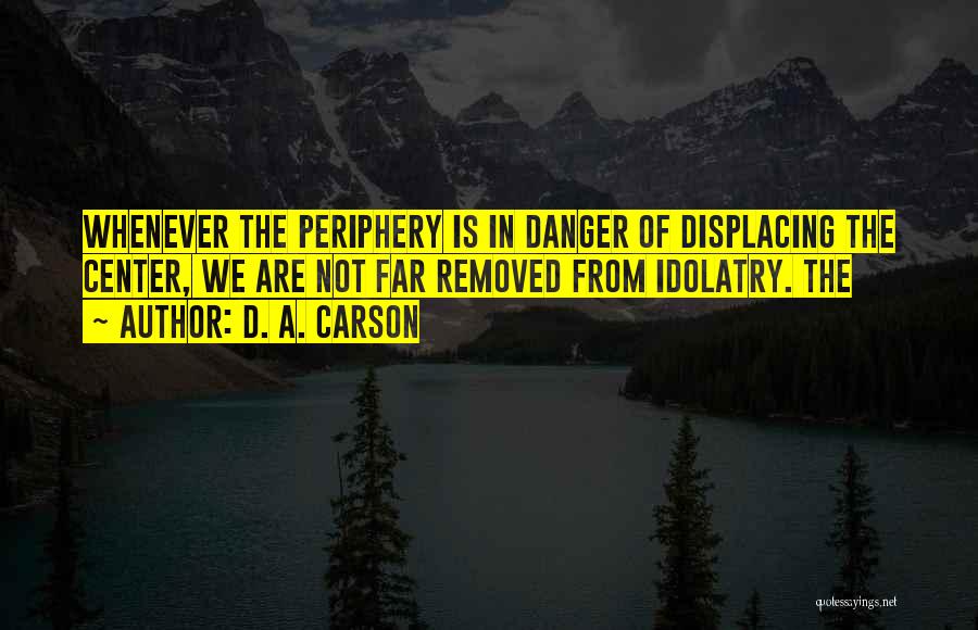 Periphery Quotes By D. A. Carson