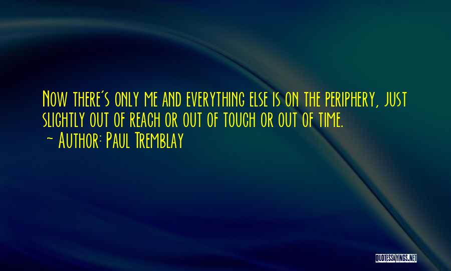 Periphery Quotes By Paul Tremblay