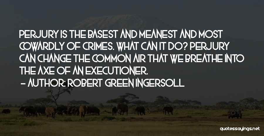 Perjury Quotes By Robert Green Ingersoll