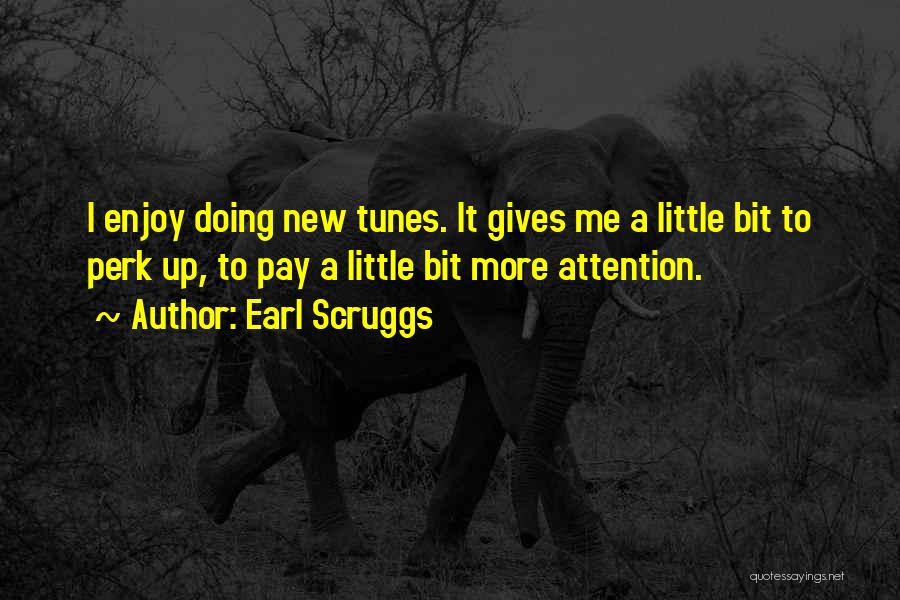 Perk Me Up Quotes By Earl Scruggs