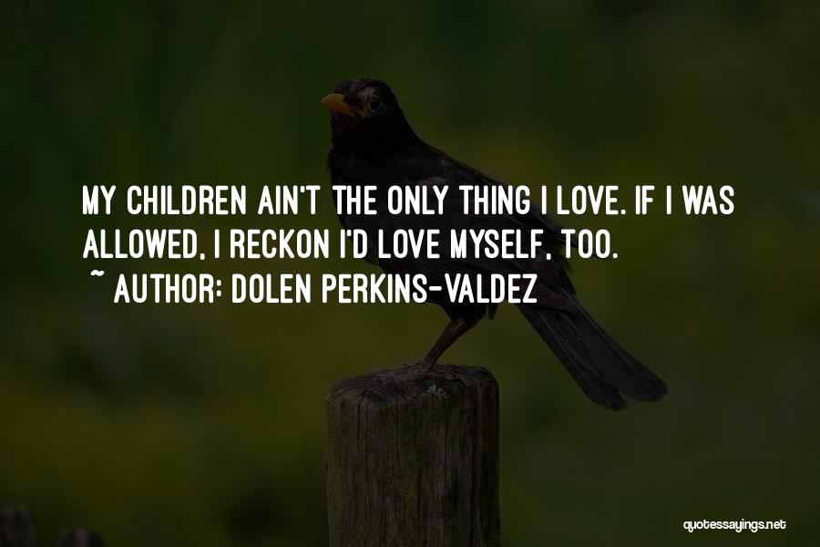 Perkins Quotes By Dolen Perkins-Valdez