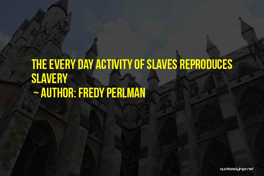 Perlman Quotes By Fredy Perlman