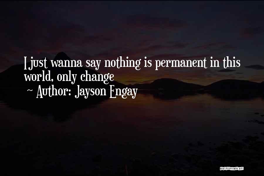 Permanent Change Quotes By Jayson Engay