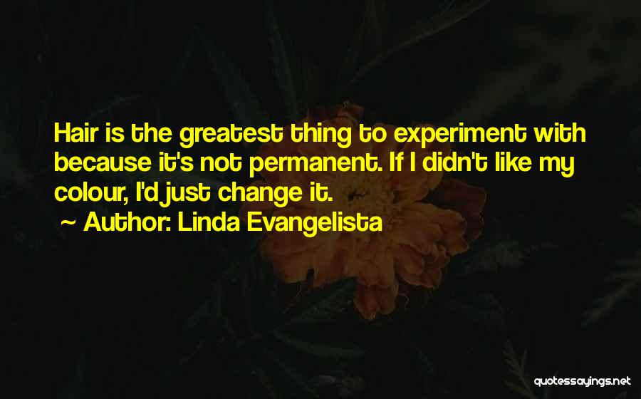 Permanent Change Quotes By Linda Evangelista