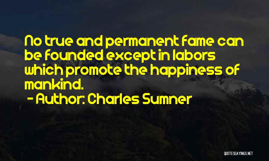 Permanent Happiness Quotes By Charles Sumner