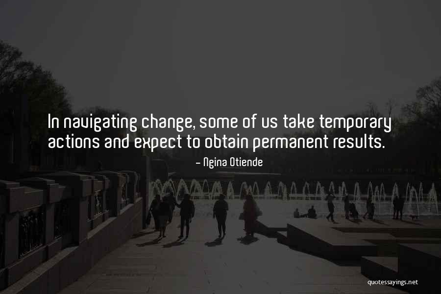 Permanent Results Quotes By Ngina Otiende Permanent Results Quotes By Ngina Otiende