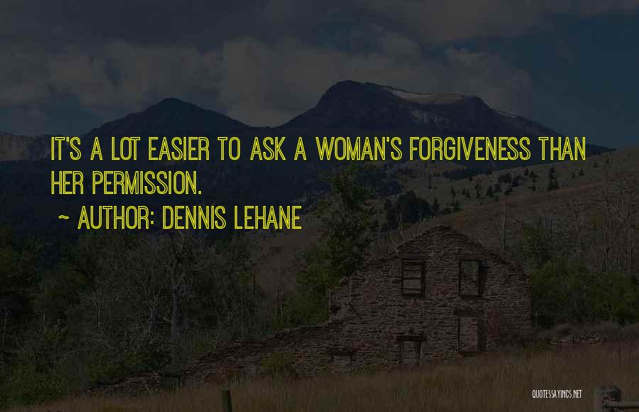 Permission Forgiveness Quotes By Dennis Lehane