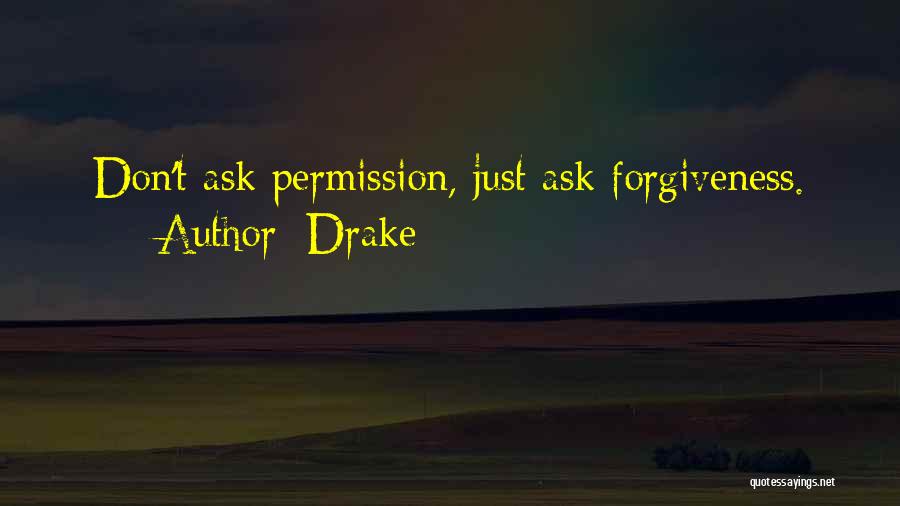 Permission Forgiveness Quotes By Drake