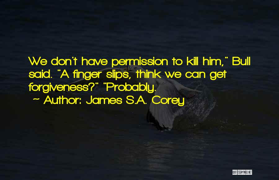 Permission Forgiveness Quotes By James S.A. Corey