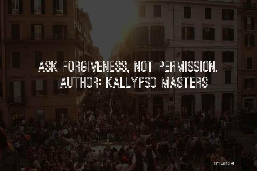 Permission Forgiveness Quotes By Kallypso Masters