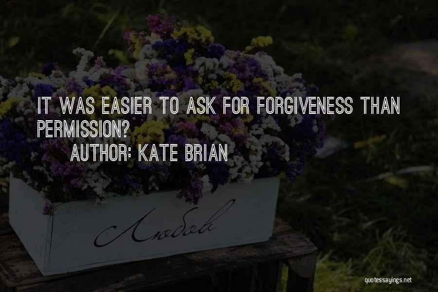 Permission Forgiveness Quotes By Kate Brian