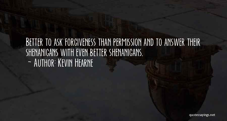 Permission Forgiveness Quotes By Kevin Hearne