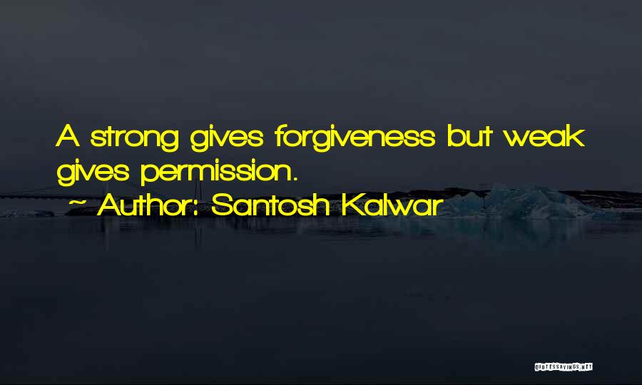 Permission Forgiveness Quotes By Santosh Kalwar