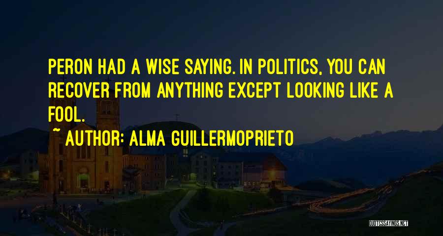 Peron Quotes By Alma Guillermoprieto