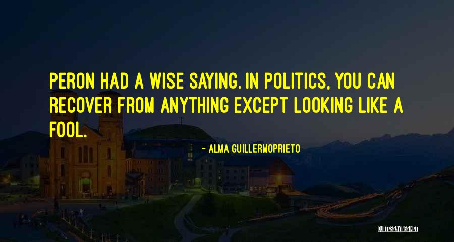 Peron Quotes By Alma Guillermoprieto