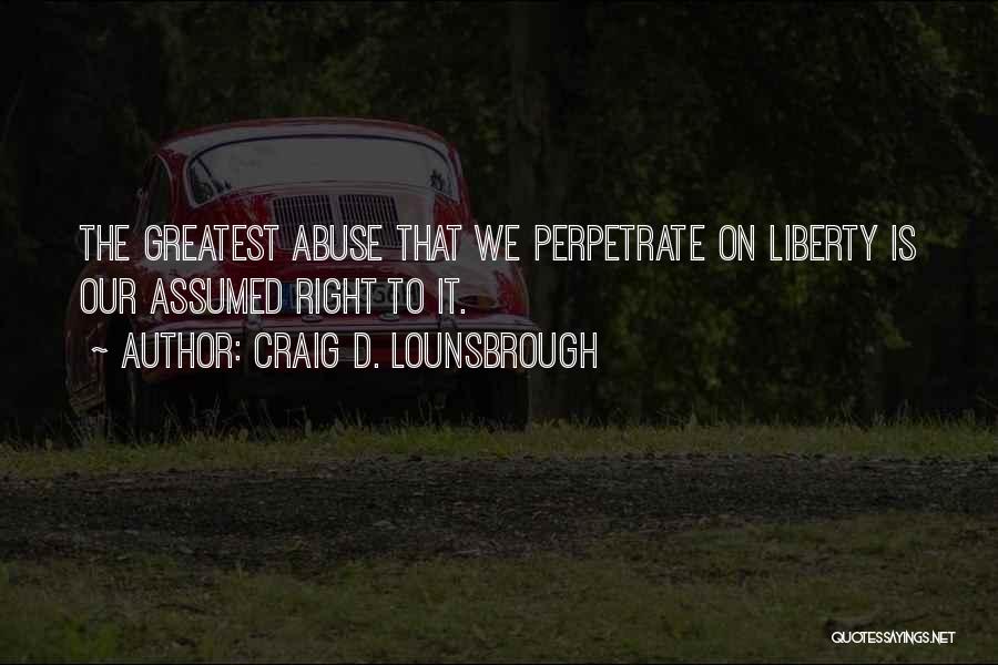 Perpetrate Quotes By Craig D. Lounsbrough