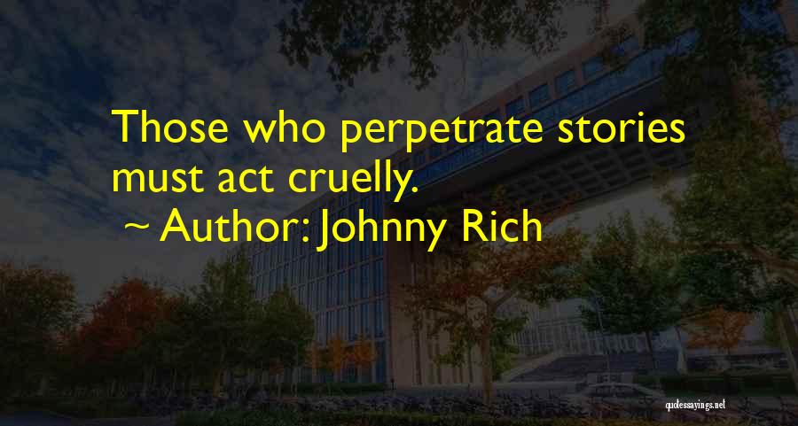 Perpetrate Quotes By Johnny Rich