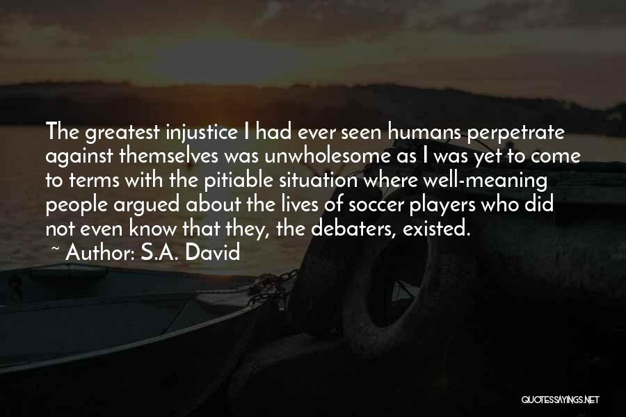 Perpetrate Quotes By S.A. David