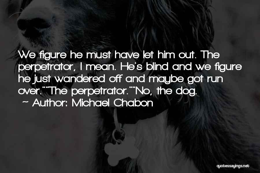 Perpetrator Quotes By Michael Chabon