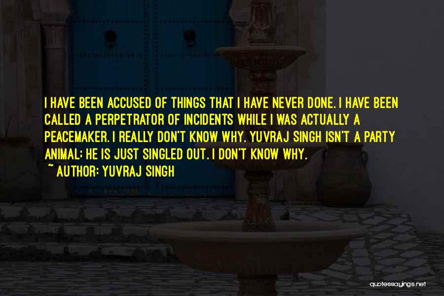 Perpetrator Quotes By Yuvraj Singh