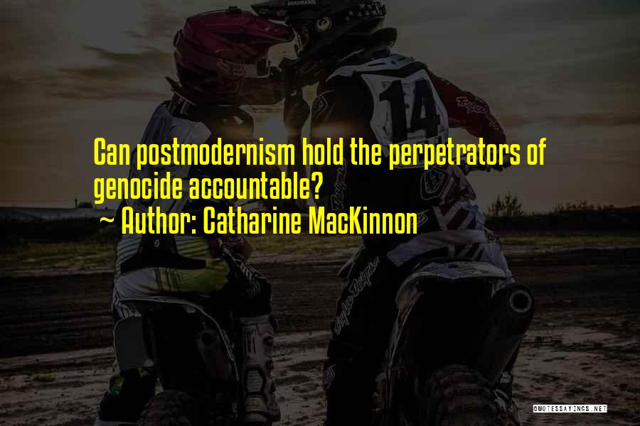 Perpetrators Quotes By Catharine MacKinnon