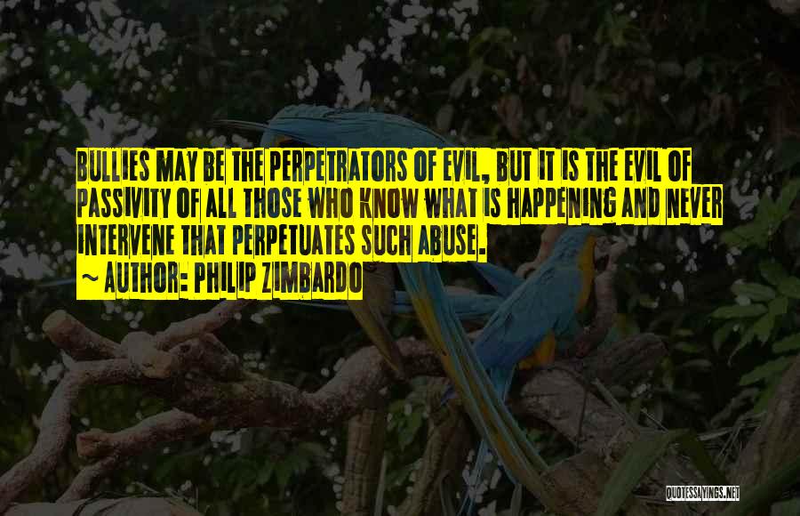 Perpetrators Quotes By Philip Zimbardo