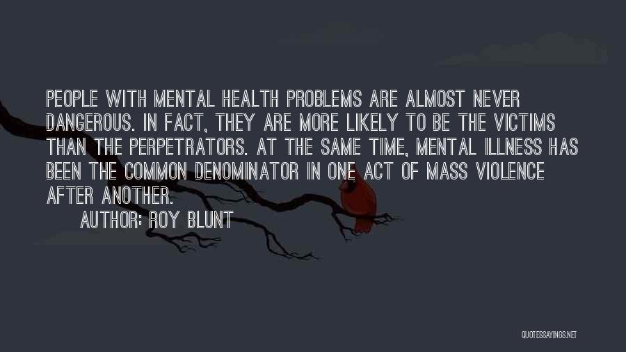 Perpetrators Quotes By Roy Blunt