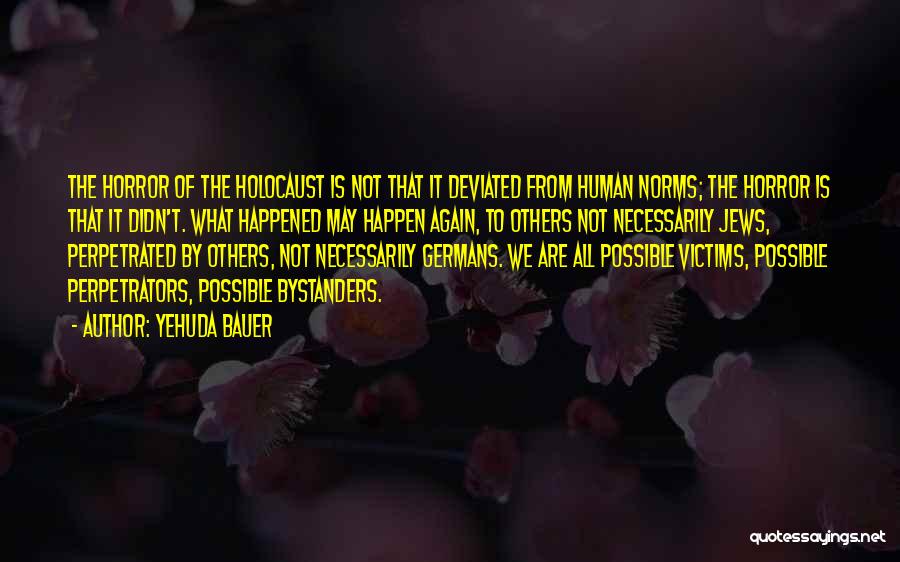 Perpetrators Quotes By Yehuda Bauer
