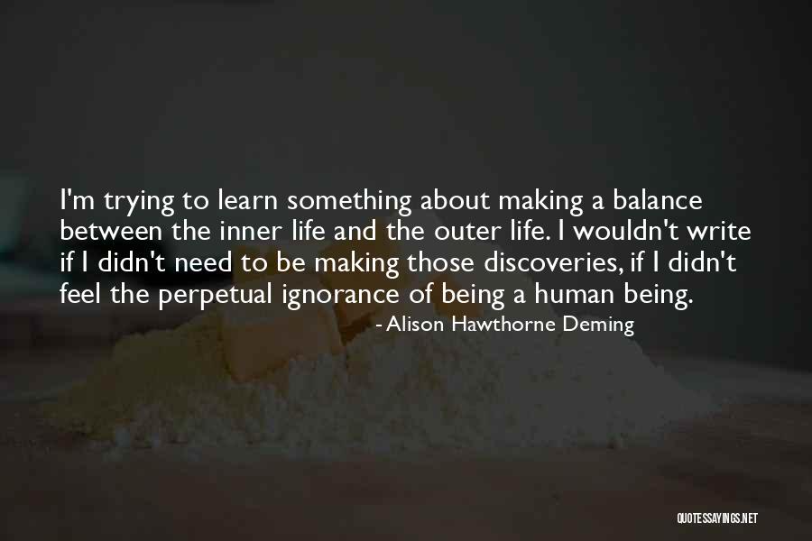 Perpetual Ignorance Quotes By Alison Hawthorne Deming Perpetual Ignorance Quotes By Alison Hawthorne Deming