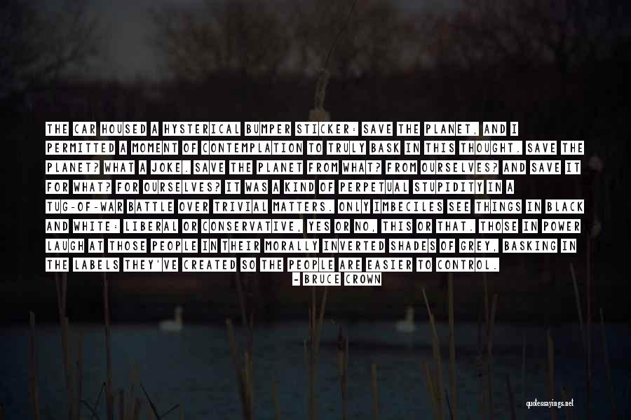 Perpetual Ignorance Quotes By Bruce Crown Perpetual Ignorance Quotes By Bruce Crown