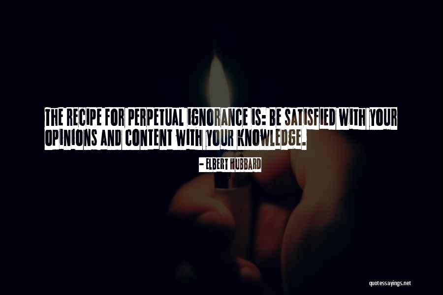Perpetual Ignorance Quotes By Elbert Hubbard Perpetual Ignorance Quotes By Elbert Hubbard