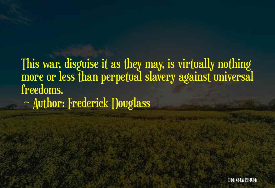 Perpetual War Quotes By Frederick Douglass