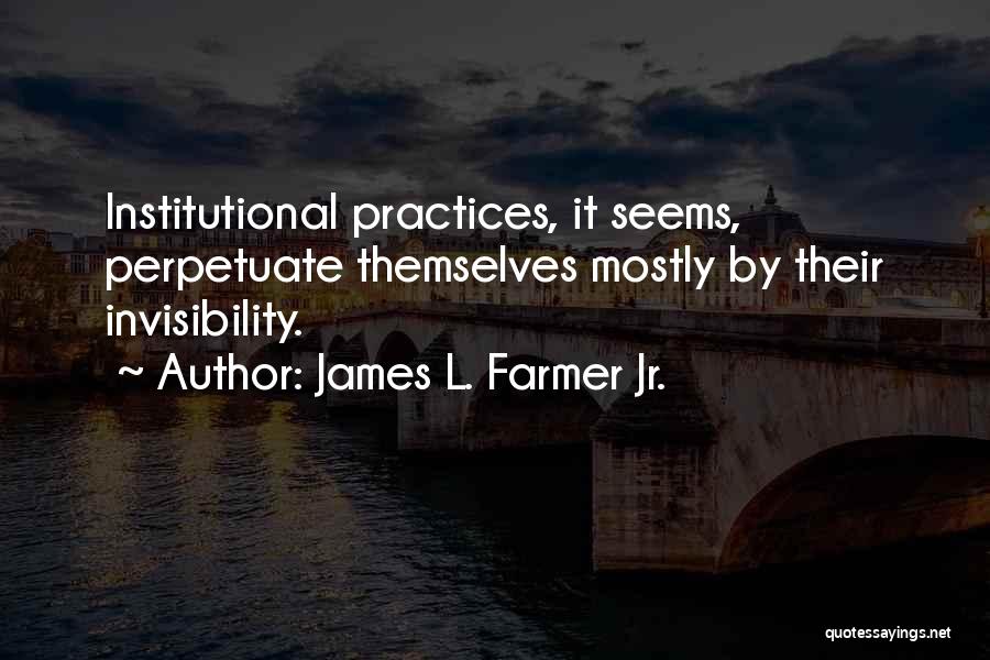 Perpetuate Quotes By James L. Farmer Jr.