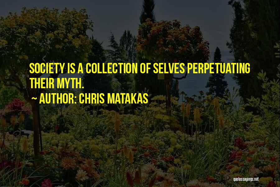 Perpetuating Quotes By Chris Matakas